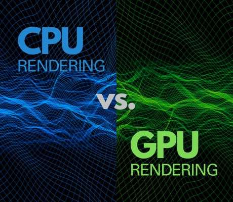 CPU Rendering versus GPU Rendering