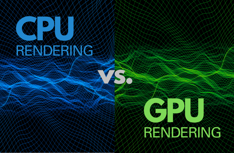 CPU vs. GPU Rendering